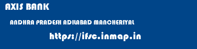 AXIS BANK  ANDHRA PRADESH ADILABAD MANCHERIYAL   ifsc code